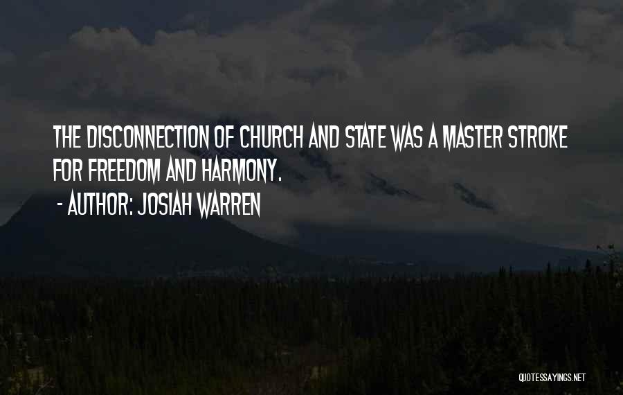 Josiah Warren Quotes: The Disconnection Of Church And State Was A Master Stroke For Freedom And Harmony.