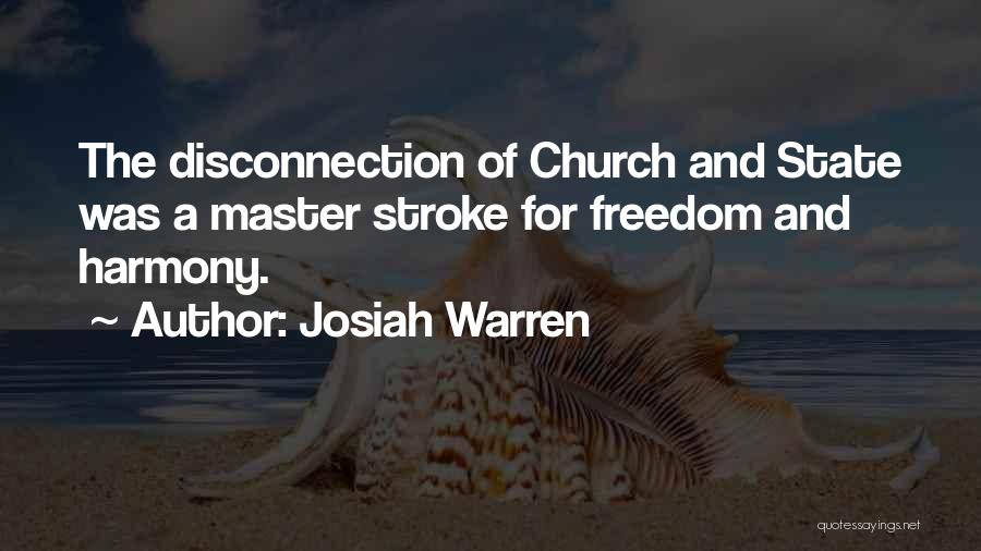 Josiah Warren Quotes: The Disconnection Of Church And State Was A Master Stroke For Freedom And Harmony.