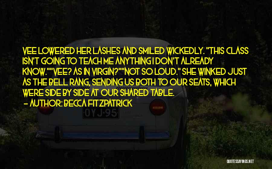 Becca Fitzpatrick Quotes: Vee Lowered Her Lashes And Smiled Wickedly. This Class Isn't Going To Teach Me Anything I Don't Already Know.vee? As