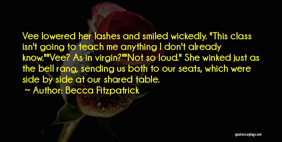 Becca Fitzpatrick Quotes: Vee Lowered Her Lashes And Smiled Wickedly. This Class Isn't Going To Teach Me Anything I Don't Already Know.vee? As