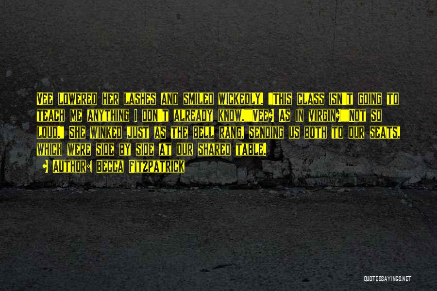 Becca Fitzpatrick Quotes: Vee Lowered Her Lashes And Smiled Wickedly. This Class Isn't Going To Teach Me Anything I Don't Already Know.vee? As