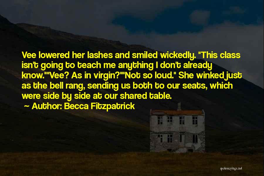 Becca Fitzpatrick Quotes: Vee Lowered Her Lashes And Smiled Wickedly. This Class Isn't Going To Teach Me Anything I Don't Already Know.vee? As