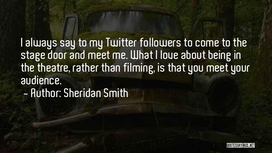 Sheridan Smith Quotes: I Always Say To My Twitter Followers To Come To The Stage Door And Meet Me. What I Love About