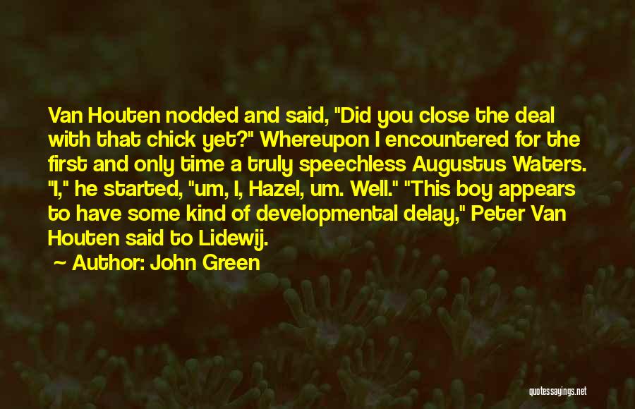 John Green Quotes: Van Houten Nodded And Said, Did You Close The Deal With That Chick Yet? Whereupon I Encountered For The First