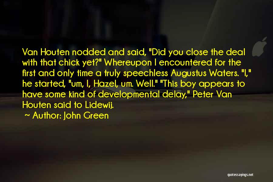 John Green Quotes: Van Houten Nodded And Said, Did You Close The Deal With That Chick Yet? Whereupon I Encountered For The First