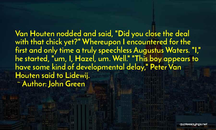 John Green Quotes: Van Houten Nodded And Said, Did You Close The Deal With That Chick Yet? Whereupon I Encountered For The First