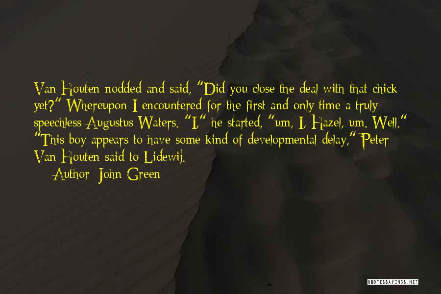 John Green Quotes: Van Houten Nodded And Said, Did You Close The Deal With That Chick Yet? Whereupon I Encountered For The First