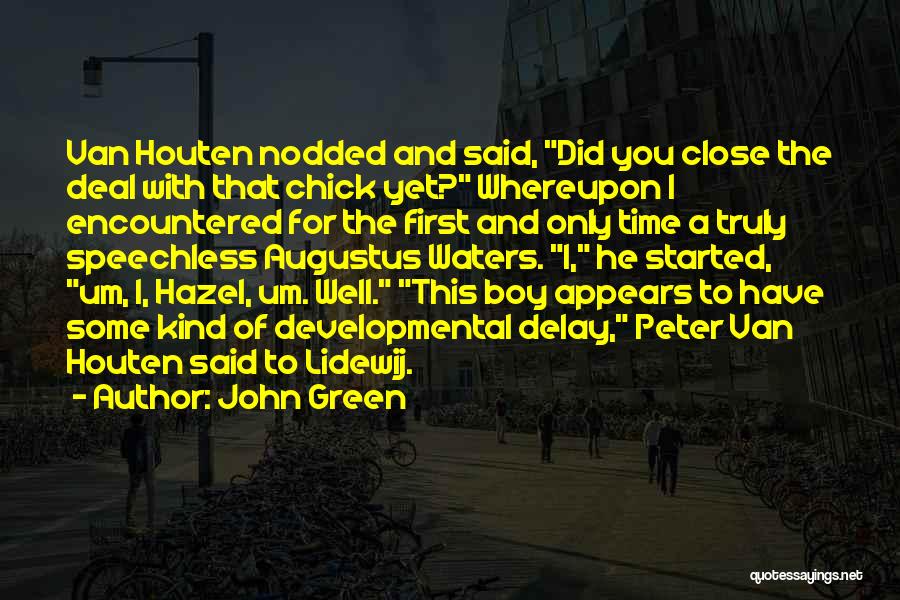 John Green Quotes: Van Houten Nodded And Said, Did You Close The Deal With That Chick Yet? Whereupon I Encountered For The First