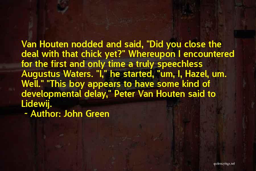 John Green Quotes: Van Houten Nodded And Said, Did You Close The Deal With That Chick Yet? Whereupon I Encountered For The First