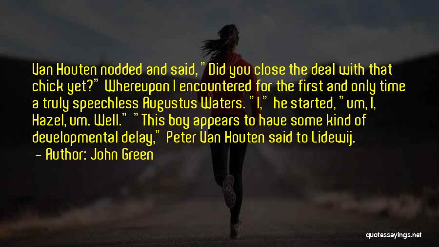 John Green Quotes: Van Houten Nodded And Said, Did You Close The Deal With That Chick Yet? Whereupon I Encountered For The First