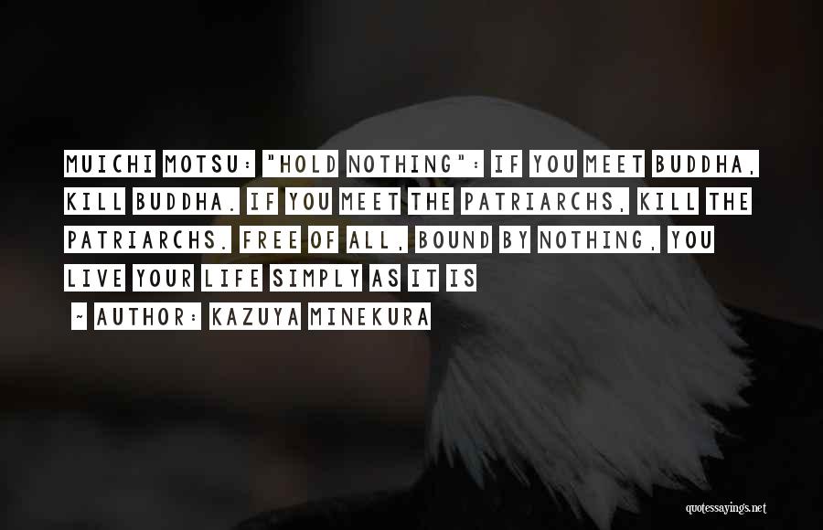 Kazuya Minekura Quotes: Muichi Motsu: Hold Nothing: If You Meet Buddha, Kill Buddha. If You Meet The Patriarchs, Kill The Patriarchs. Free Of