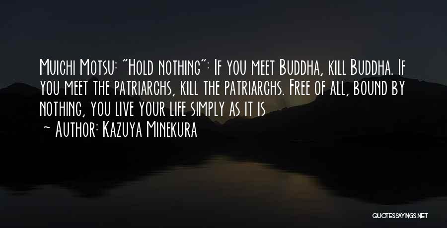 Kazuya Minekura Quotes: Muichi Motsu: Hold Nothing: If You Meet Buddha, Kill Buddha. If You Meet The Patriarchs, Kill The Patriarchs. Free Of