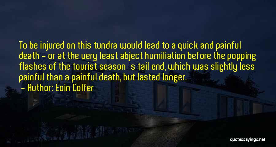 Eoin Colfer Quotes: To Be Injured On This Tundra Would Lead To A Quick And Painful Death - Or At The Very Least