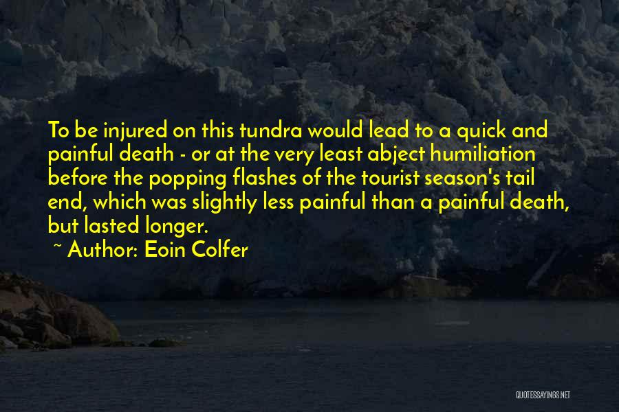 Eoin Colfer Quotes: To Be Injured On This Tundra Would Lead To A Quick And Painful Death - Or At The Very Least