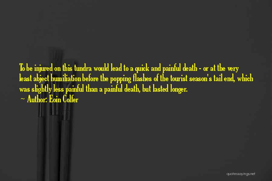 Eoin Colfer Quotes: To Be Injured On This Tundra Would Lead To A Quick And Painful Death - Or At The Very Least