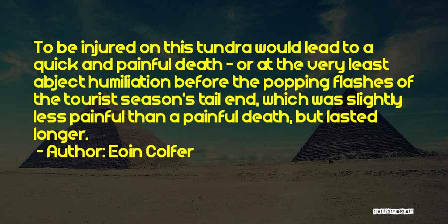 Eoin Colfer Quotes: To Be Injured On This Tundra Would Lead To A Quick And Painful Death - Or At The Very Least