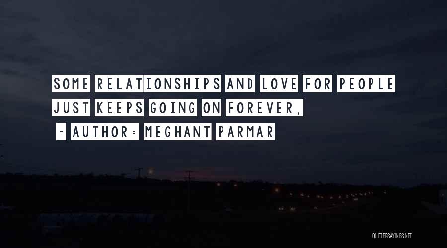 Meghant Parmar Quotes: Some Relationships And Love For People Just Keeps Going On Forever,