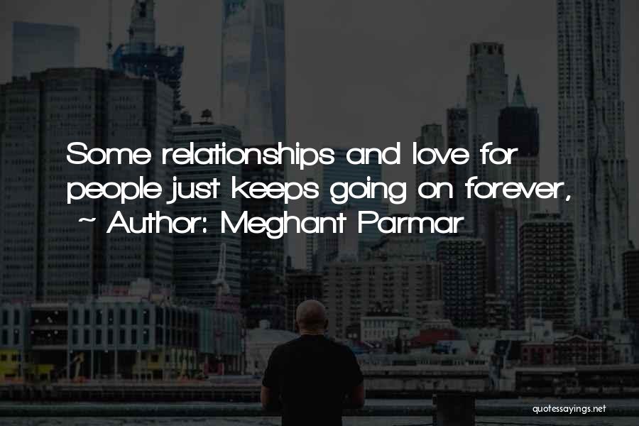 Meghant Parmar Quotes: Some Relationships And Love For People Just Keeps Going On Forever,