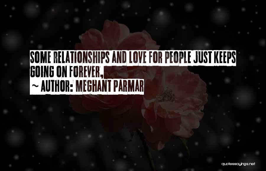 Meghant Parmar Quotes: Some Relationships And Love For People Just Keeps Going On Forever,