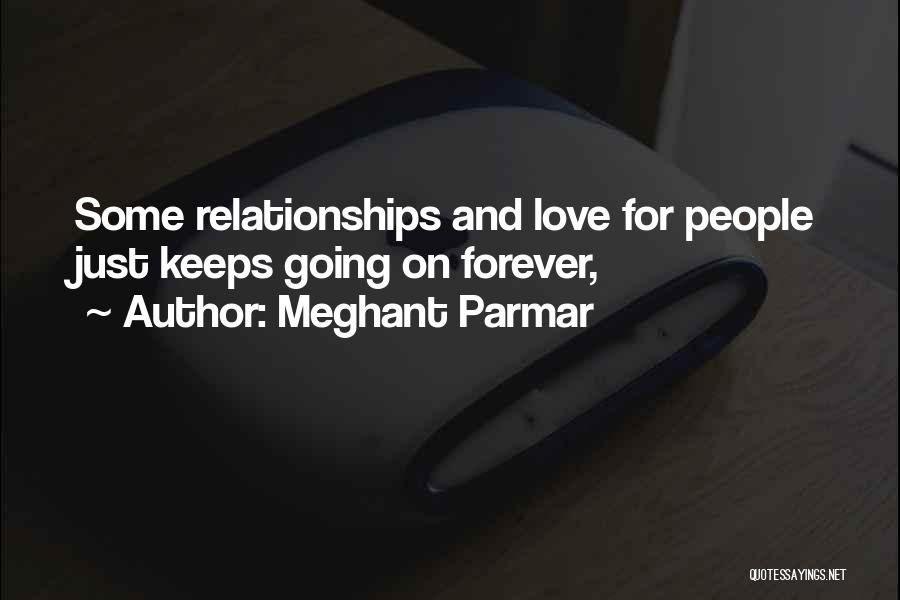 Meghant Parmar Quotes: Some Relationships And Love For People Just Keeps Going On Forever,