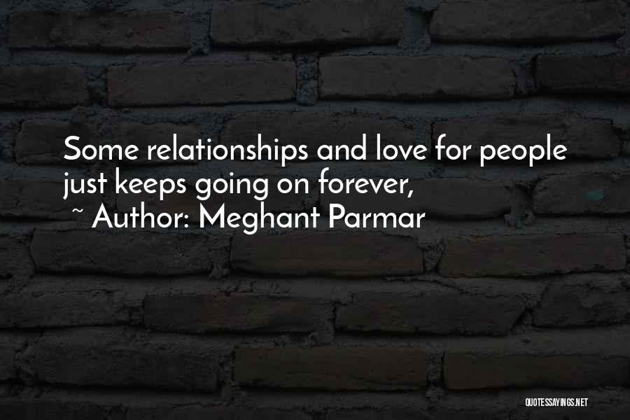 Meghant Parmar Quotes: Some Relationships And Love For People Just Keeps Going On Forever,