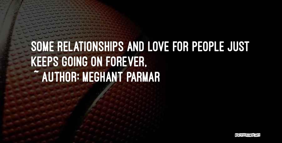 Meghant Parmar Quotes: Some Relationships And Love For People Just Keeps Going On Forever,