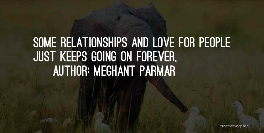 Meghant Parmar Quotes: Some Relationships And Love For People Just Keeps Going On Forever,