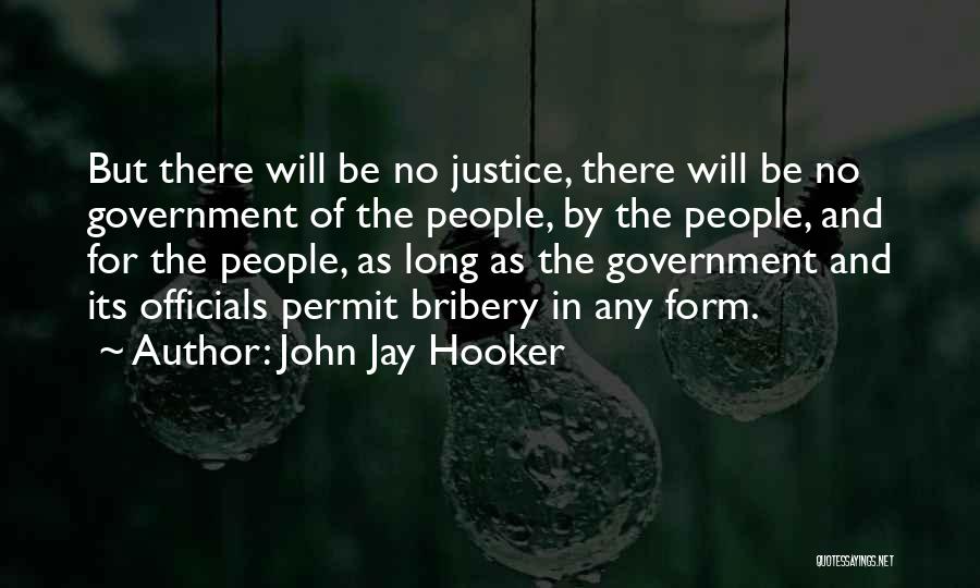 John Jay Hooker Quotes: But There Will Be No Justice, There Will Be No Government Of The People, By The People, And For The