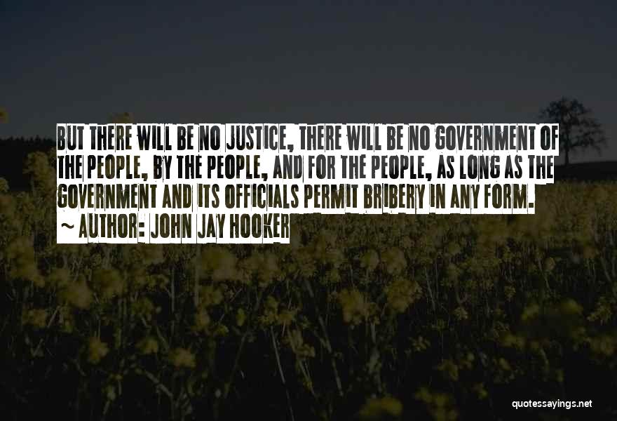 John Jay Hooker Quotes: But There Will Be No Justice, There Will Be No Government Of The People, By The People, And For The