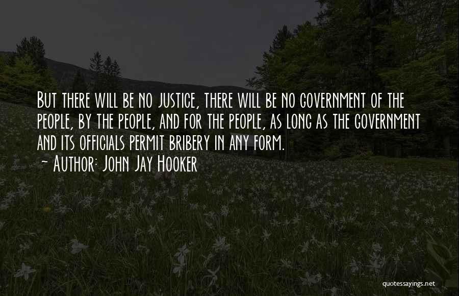 John Jay Hooker Quotes: But There Will Be No Justice, There Will Be No Government Of The People, By The People, And For The