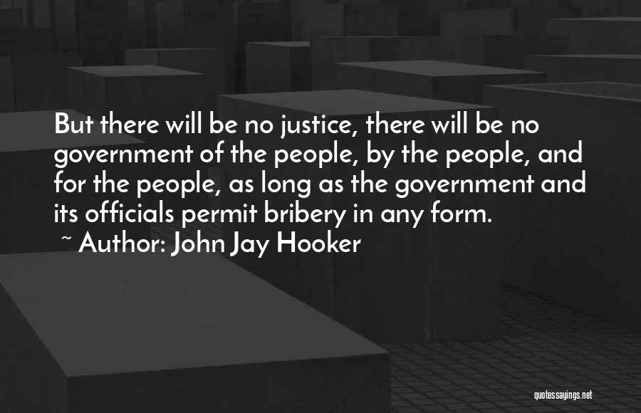 John Jay Hooker Quotes: But There Will Be No Justice, There Will Be No Government Of The People, By The People, And For The