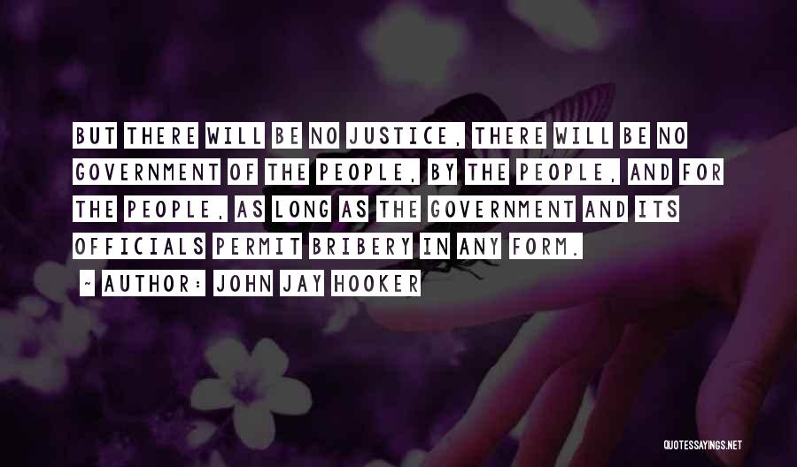 John Jay Hooker Quotes: But There Will Be No Justice, There Will Be No Government Of The People, By The People, And For The