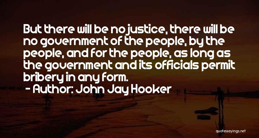 John Jay Hooker Quotes: But There Will Be No Justice, There Will Be No Government Of The People, By The People, And For The