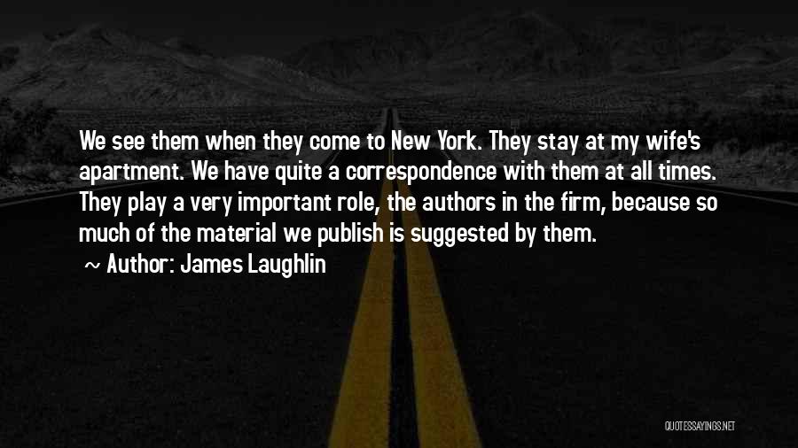 James Laughlin Quotes: We See Them When They Come To New York. They Stay At My Wife's Apartment. We Have Quite A Correspondence