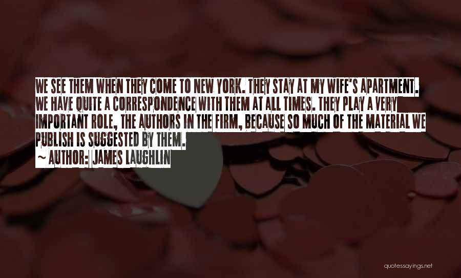 James Laughlin Quotes: We See Them When They Come To New York. They Stay At My Wife's Apartment. We Have Quite A Correspondence