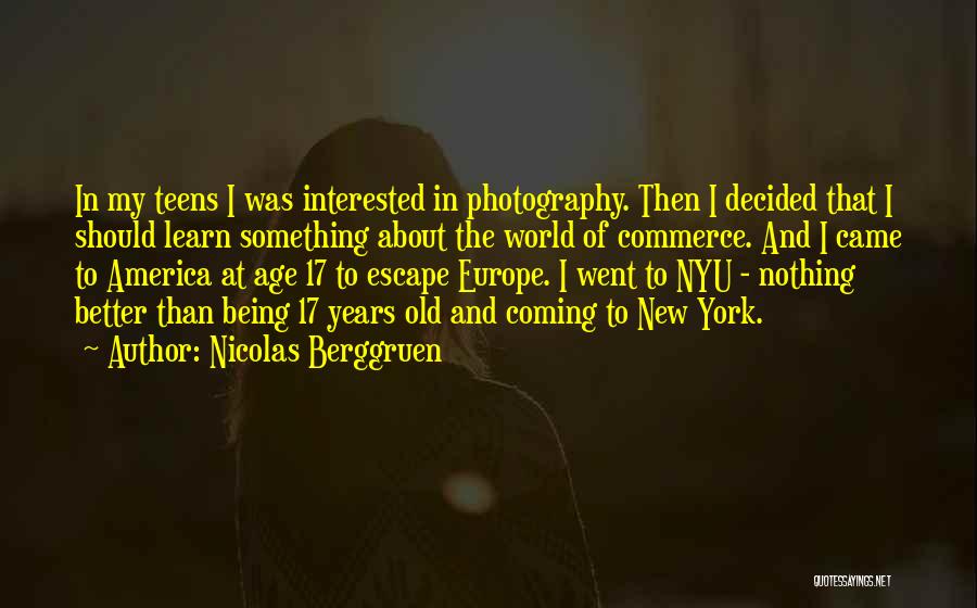 Nicolas Berggruen Quotes: In My Teens I Was Interested In Photography. Then I Decided That I Should Learn Something About The World Of