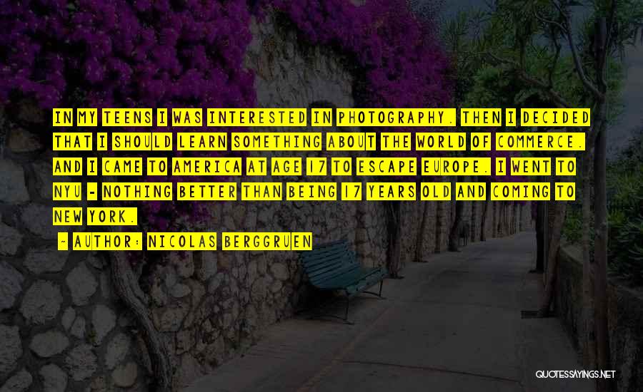 Nicolas Berggruen Quotes: In My Teens I Was Interested In Photography. Then I Decided That I Should Learn Something About The World Of