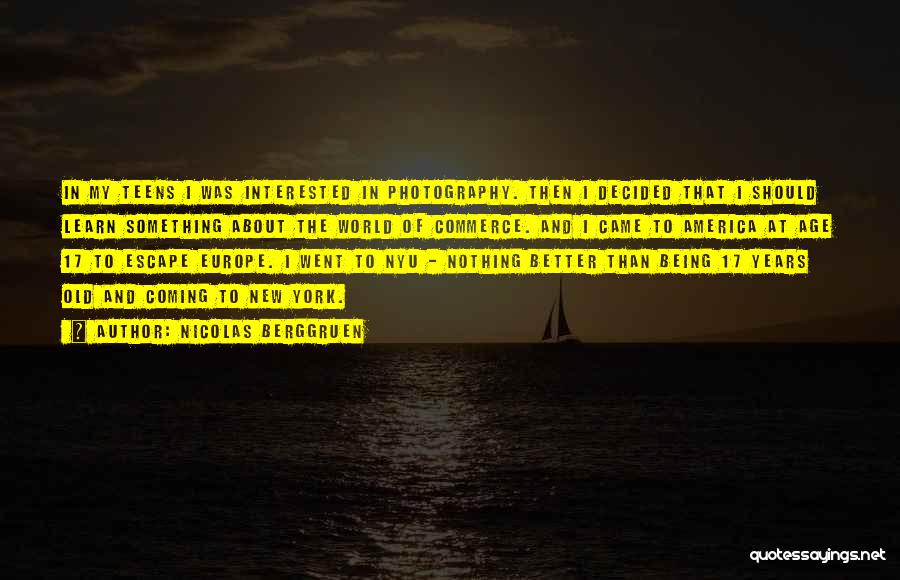 Nicolas Berggruen Quotes: In My Teens I Was Interested In Photography. Then I Decided That I Should Learn Something About The World Of