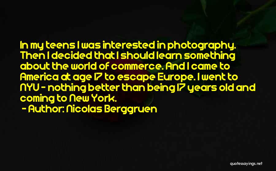Nicolas Berggruen Quotes: In My Teens I Was Interested In Photography. Then I Decided That I Should Learn Something About The World Of