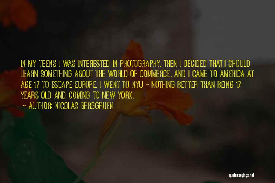 Nicolas Berggruen Quotes: In My Teens I Was Interested In Photography. Then I Decided That I Should Learn Something About The World Of