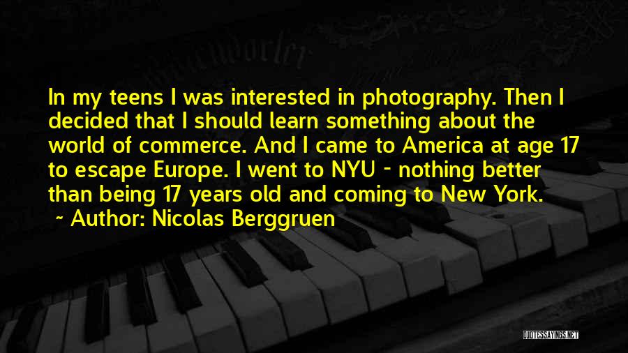 Nicolas Berggruen Quotes: In My Teens I Was Interested In Photography. Then I Decided That I Should Learn Something About The World Of