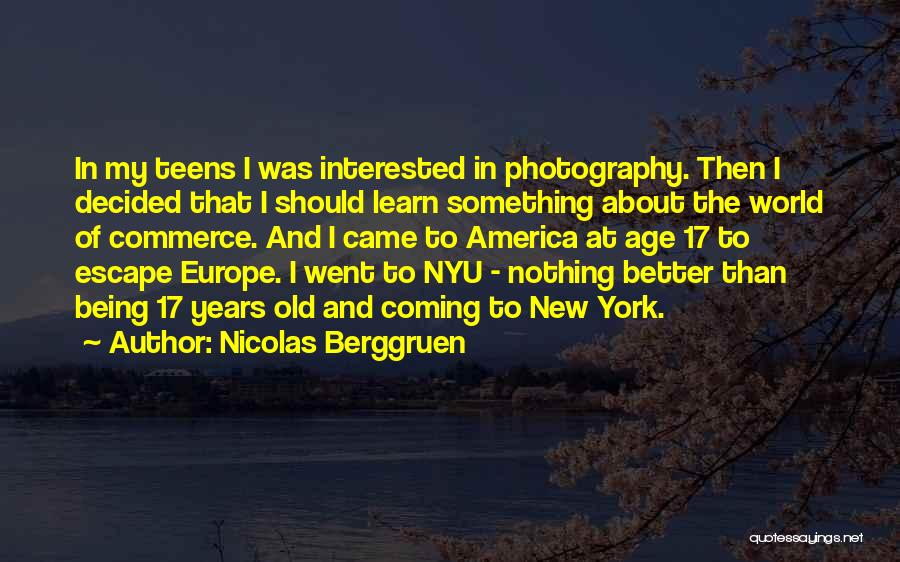 Nicolas Berggruen Quotes: In My Teens I Was Interested In Photography. Then I Decided That I Should Learn Something About The World Of