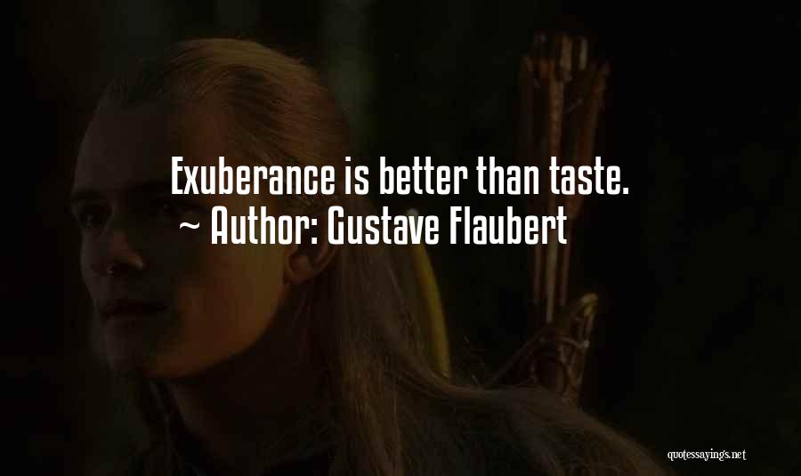 Gustave Flaubert Quotes: Exuberance Is Better Than Taste.