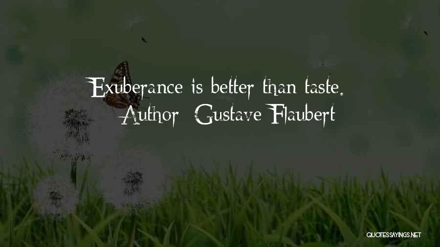 Gustave Flaubert Quotes: Exuberance Is Better Than Taste.