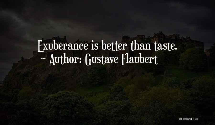 Gustave Flaubert Quotes: Exuberance Is Better Than Taste.