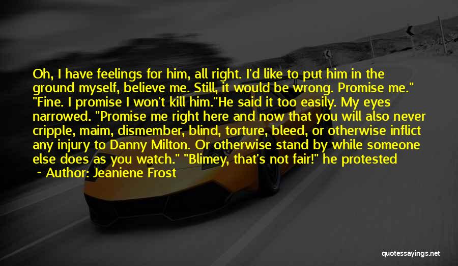 Jeaniene Frost Quotes: Oh, I Have Feelings For Him, All Right. I'd Like To Put Him In The Ground Myself, Believe Me. Still,