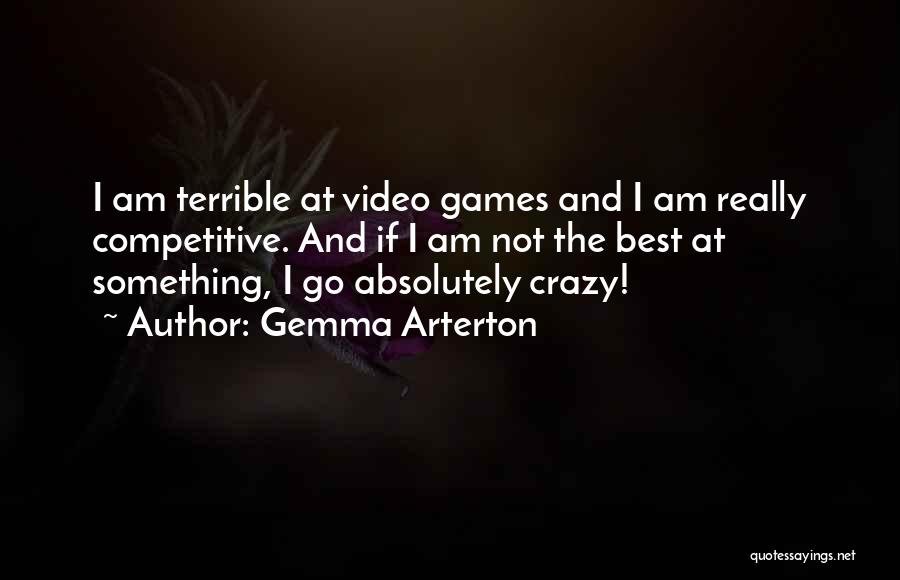 Gemma Arterton Quotes: I Am Terrible At Video Games And I Am Really Competitive. And If I Am Not The Best At Something,