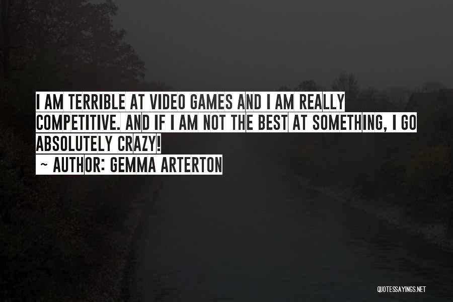 Gemma Arterton Quotes: I Am Terrible At Video Games And I Am Really Competitive. And If I Am Not The Best At Something,