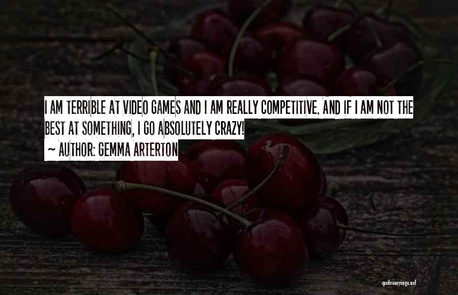 Gemma Arterton Quotes: I Am Terrible At Video Games And I Am Really Competitive. And If I Am Not The Best At Something,