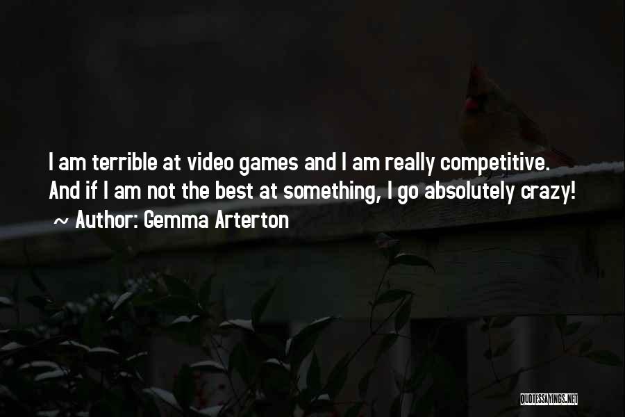 Gemma Arterton Quotes: I Am Terrible At Video Games And I Am Really Competitive. And If I Am Not The Best At Something,